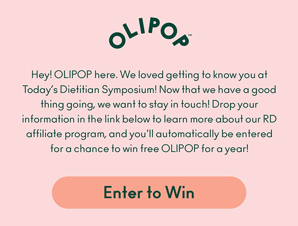 OLIPOP | Hey! OLIPOP here. We loved getting to know you at Today’s Dietitian Symposium! Now that we have a good thing going, we want to stay in touch! Drop your information in the link below to learn more about our RD affiliate program, and you'll automatically be entered for a chance to win free OLIPOP for a year! Enter to Win: https://docs.google.com/forms/d/e/1FAIpQLSfG3W4JhtZxLvYU9LfQ2W0iLDk-0CIwcn6Q3NmSySt9qLT4jA/viewform